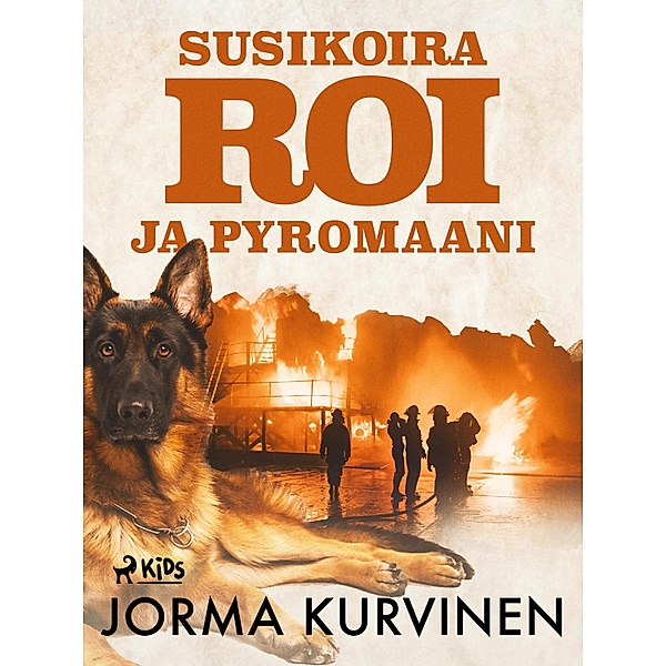 Susikoira Roi ja pyromaani / Susikoira Roi Bd.16, Jorma Kurvinen