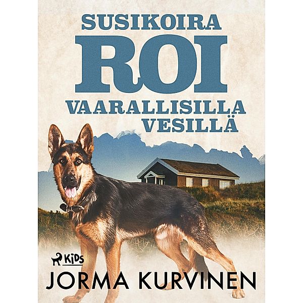 Susikoira Roi vaarallisilla vesillä / Susikoira Roi Bd.17, Jorma Kurvinen