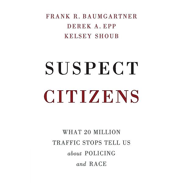 Suspect Citizens, Frank R. Baumgartner, Derek A. Epp, Kelsey Shoub