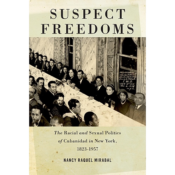 Suspect Freedoms / Culture, Labor, History Bd.3, Nancy Raquel Mirabal