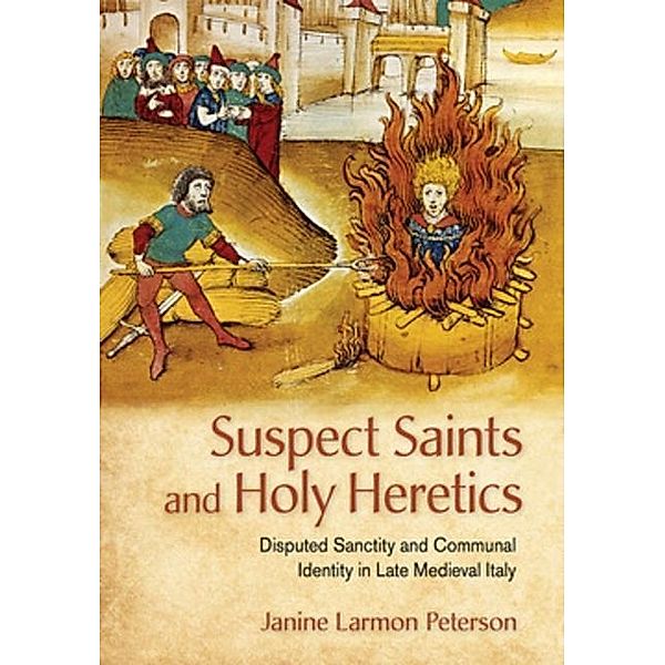 Suspect Saints and Holy Heretics / Cornell University Press, Janine Larmon Peterson