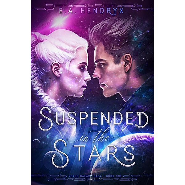 Suspended in the Stars (Xerus Galaxy Saga, #1) / Xerus Galaxy Saga, E. A. Hendryx