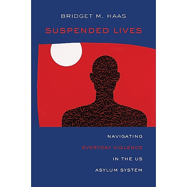 Suspended Lives / Critical Refugee Studies Bd.4, Bridget Marie Haas