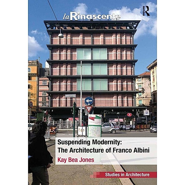 Suspending Modernity: The Architecture of Franco Albini, Kay Bea Jones