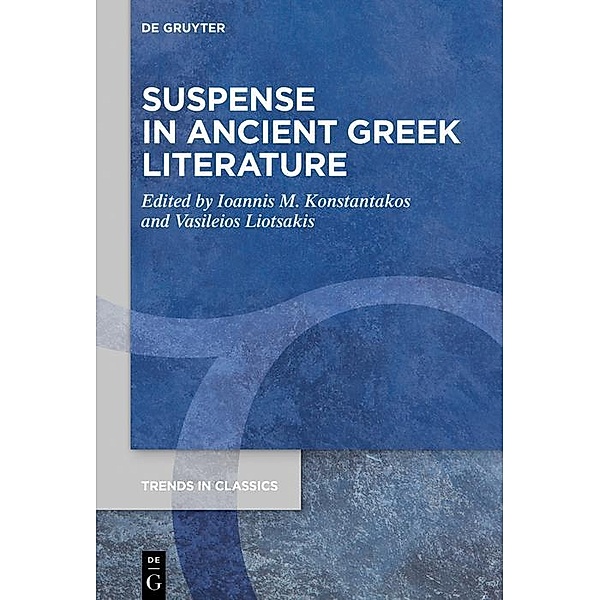 Suspense in Ancient Greek Literature / Trends in Classics - Supplementary Volumes Bd.113