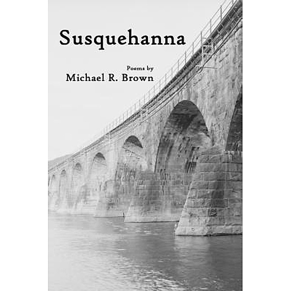Susquehanna / Resolute Bear Press, Michael R Brown