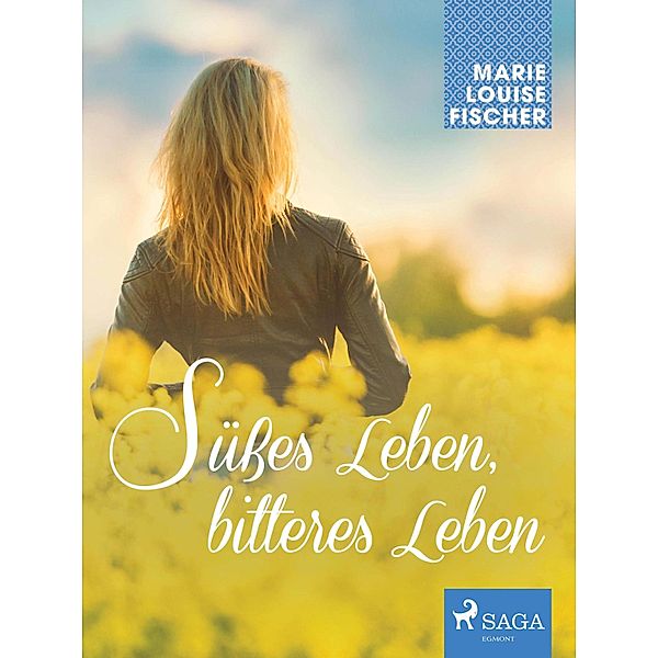 Su¨sses Leben, bitteres Leben, MARIE LOUISE FISCHER