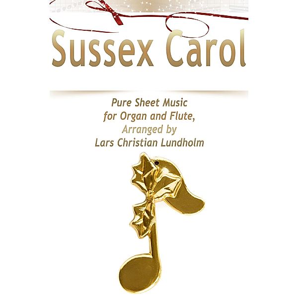 Sussex Carol Pure Sheet Music for Organ and Flute, Arranged by Lars Christian Lundholm, Lars Christian Lundholm