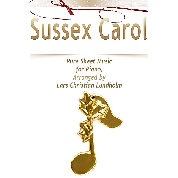 Sussex Carol Pure Sheet Music for Piano, Arranged by Lars Christian Lundholm, Lars Christian Lundholm