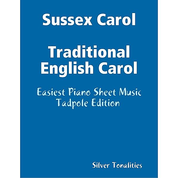 Sussex Carol Traditional English Carol - Easiest Piano Sheet Music Tadpole Edition, Silver Tonalities