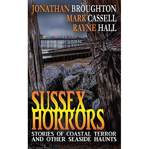 Sussex Horrors - Stories of Coastal Terror and other Seaside Haunts, Mark Cassell, Rayne Hall, Jonathan Broughton