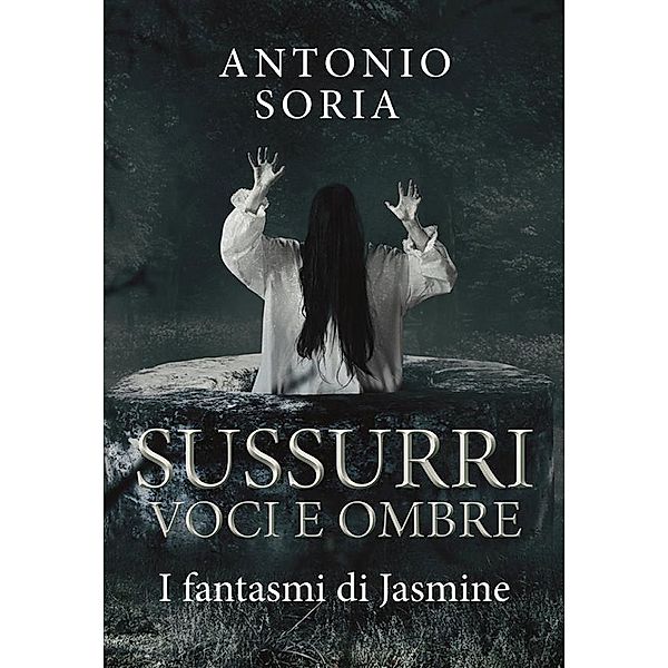 Sussurri, voci e ombre. I fantasmi di Jasmine, Antonio Soria