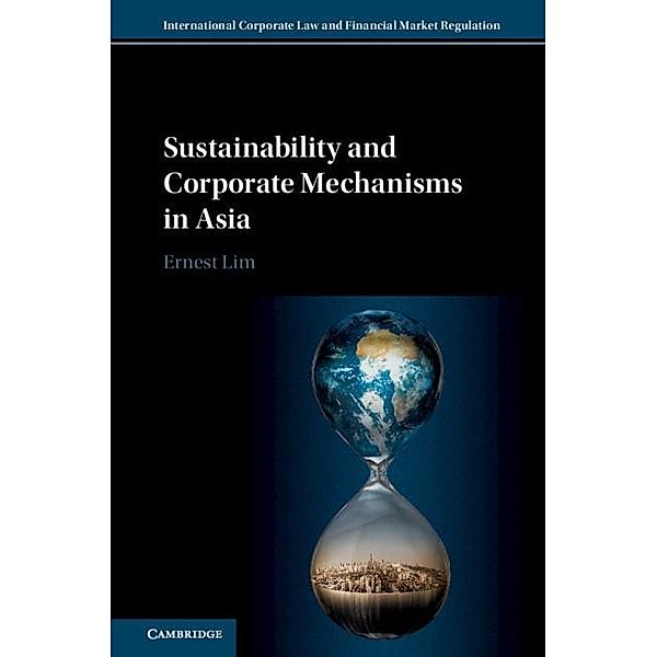 Sustainability and Corporate Mechanisms in Asia / International Corporate Law and Financial Market Regulation, Ernest Lim