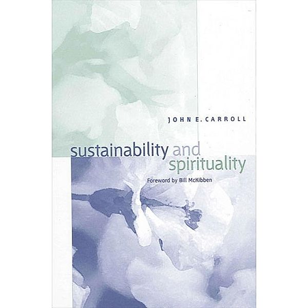 Sustainability and Spirituality, John E. Carroll