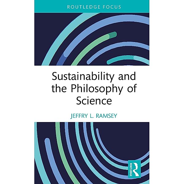Sustainability and the Philosophy of Science, Jeffry L. Ramsey