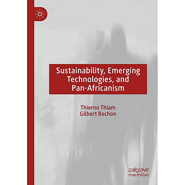Sustainability, Emerging Technologies, and Pan-Africanism, Thierno Thiam, Gilbert Rochon