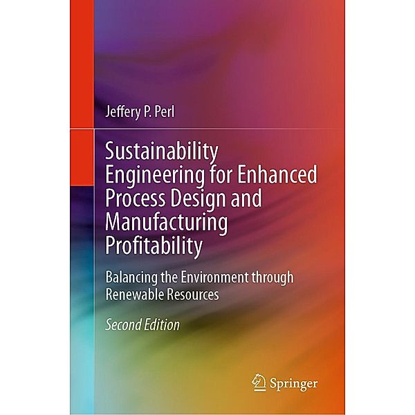 Sustainability Engineering for Enhanced Process Design and Manufacturing Profitability, Jeffery P. Perl