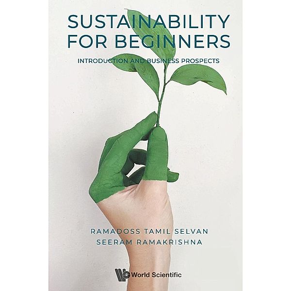 Sustainability for Beginners: Introduction and Business Prospects, Ramadoss Tamil Selvan & Seeram Ramakrish, Ramadoss Tamil Selvan, Seeram Ramakrishna