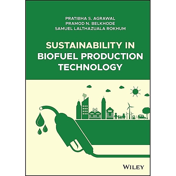 Sustainability in Biofuel Production Technology, Pratibha S. Agrawal, Pramod N. Belkhode, Samuel Lalthazuala Rokhum