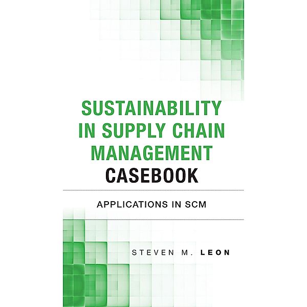 Sustainability in Supply Chain Management Casebook, Steven J. Leon, Chuck Munson