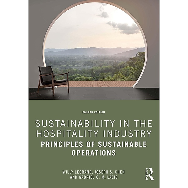 Sustainability in the Hospitality Industry, Willy Legrand, Joseph S. Chen, Gabriel C. M. Laeis