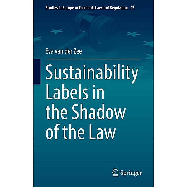 Sustainability Labels in the Shadow of the Law / Studies in European Economic Law and Regulation Bd.22, Eva van der Zee