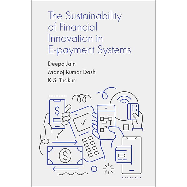 Sustainability of Financial Innovation in E-Payment Systems, Deepa Jain, Manoj Kumar Dash, K. S. Thakur