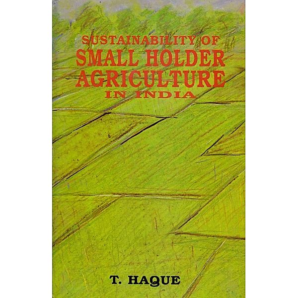 Sustainability of Small Holder Agriculture in India, T. Haque
