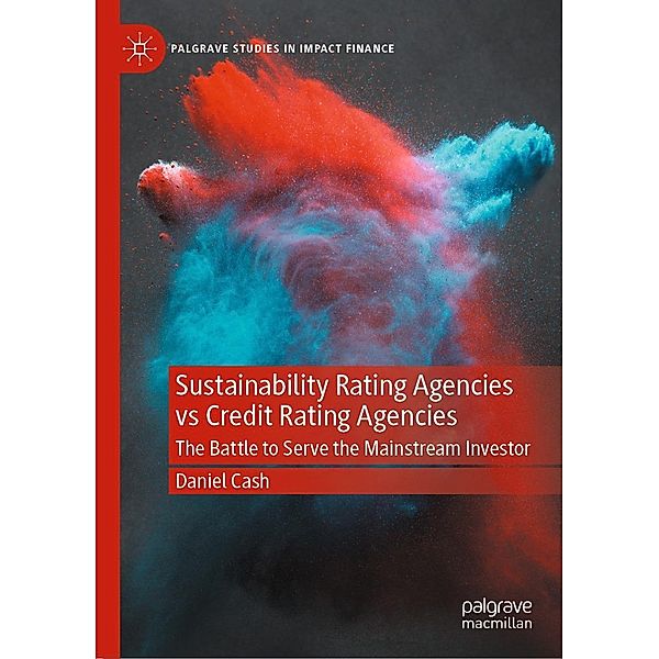 Sustainability Rating Agencies vs Credit Rating Agencies / Palgrave Studies in Impact Finance, Daniel Cash