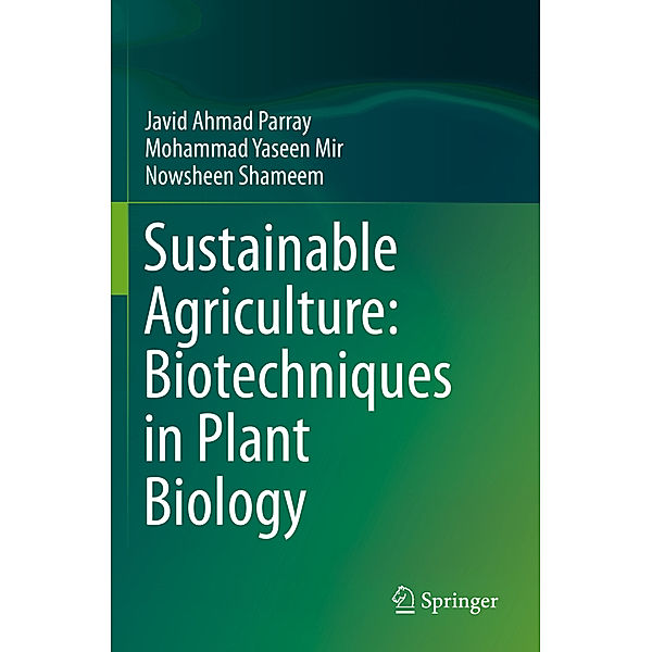 Sustainable Agriculture: Biotechniques in Plant Biology, Javid Ahmad Parray, Mohammad Yaseen Mir, Nowsheen Shameem