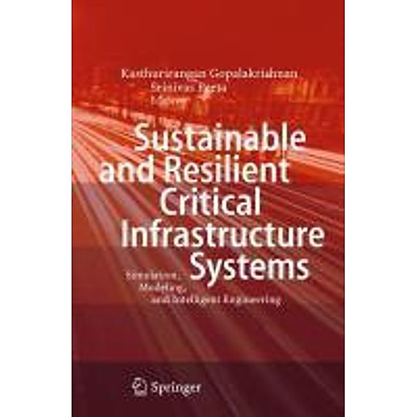 Sustainable and Resilient Critical Infrastructure Systems, Kasthurirangan Gopalakrishnan