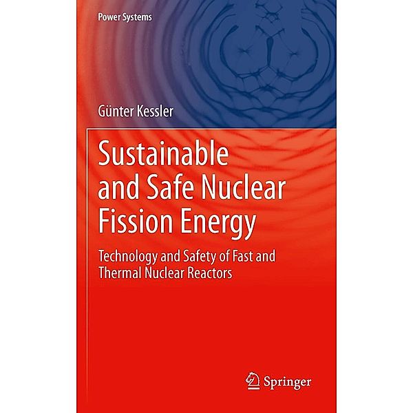 Sustainable and Safe Nuclear Fission Energy / Power Systems, Günter Kessler