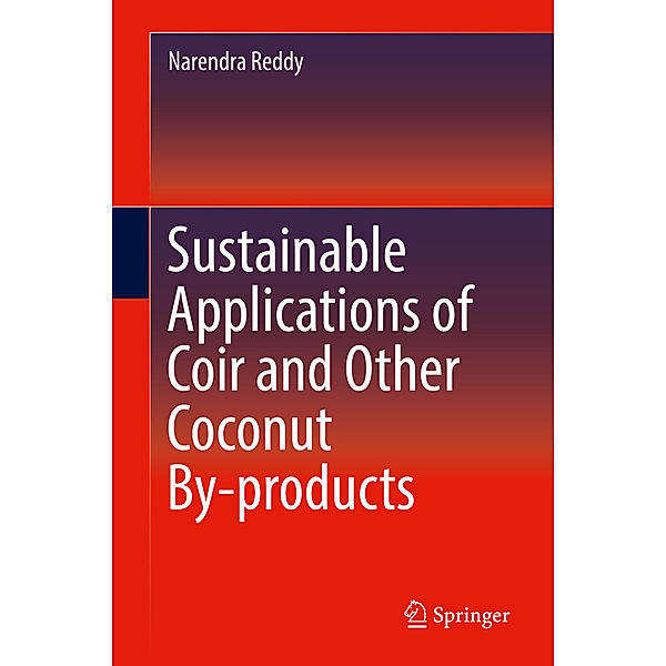 Sustainable Applications of Coir and Other Coconut By-products, Narendra Reddy