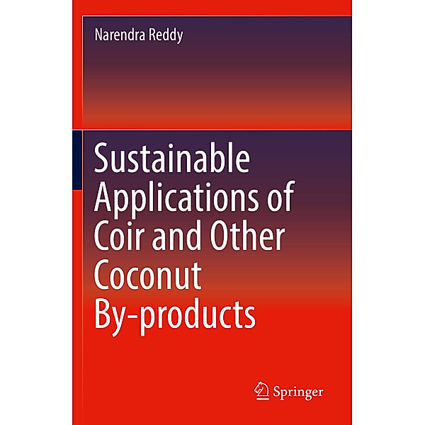 Sustainable Applications of Coir and Other Coconut By-products, Narendra Reddy