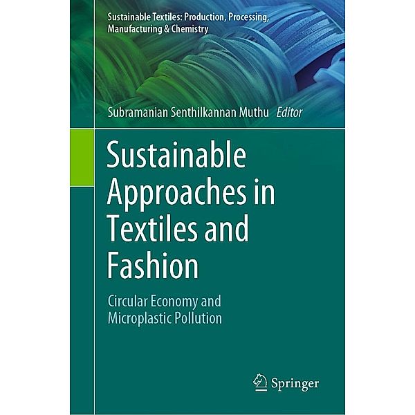 Sustainable Approaches in Textiles and Fashion / Sustainable Textiles: Production, Processing, Manufacturing & Chemistry