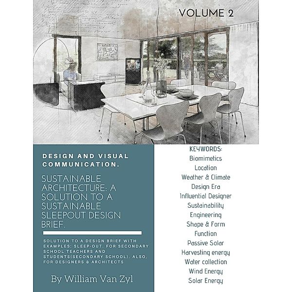 Sustainable Architecture: A Solution to a Sustainable Sleep-out Design Brief. Volume 2. (Sustainable Architecture - Sustainable Sleep-out Design Brief, #2) / Sustainable Architecture - Sustainable Sleep-out Design Brief, William van Zyl