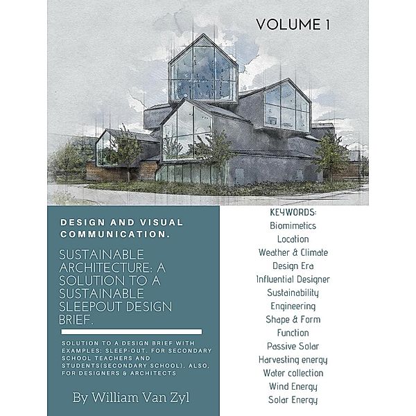 Sustainable Architecture: A Solution to a Sustainable Sleep-out Design Brief. Volume 1. (Sustainable Architecture - Sustainable Sleep-out Design Brief, #1) / Sustainable Architecture - Sustainable Sleep-out Design Brief, William van Zyl