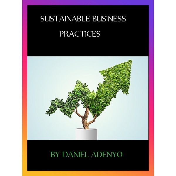 Sustainable Business Practices, Daniel Adenyo