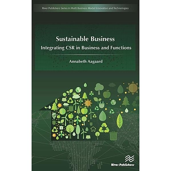 Sustainable Business / River Publishers Series in Multi Business Model Innovation, Technologies and Sustainable Business, Aagaard