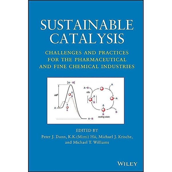 Sustainable Catalysis, Peter Dunn, Michael T. Williams, K. K. (Mimi) Hii, Michael J. Krische