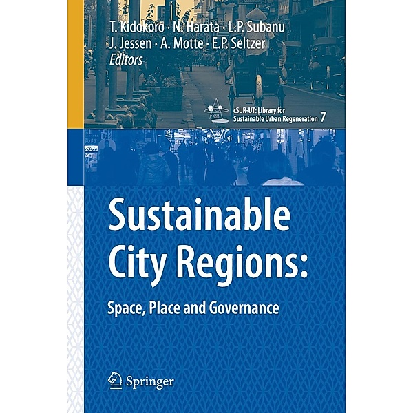 Sustainable City Regions: / cSUR-UT Series: Library for Sustainable Urban Regeneration Bd.7, Johann Jessen, Tetsuo Kidokoro, Noboru Harata, Shinichiro Ohgaki, Alain Motte