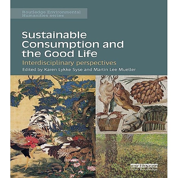 Sustainable Consumption and the Good Life / Routledge Environmental Humanities