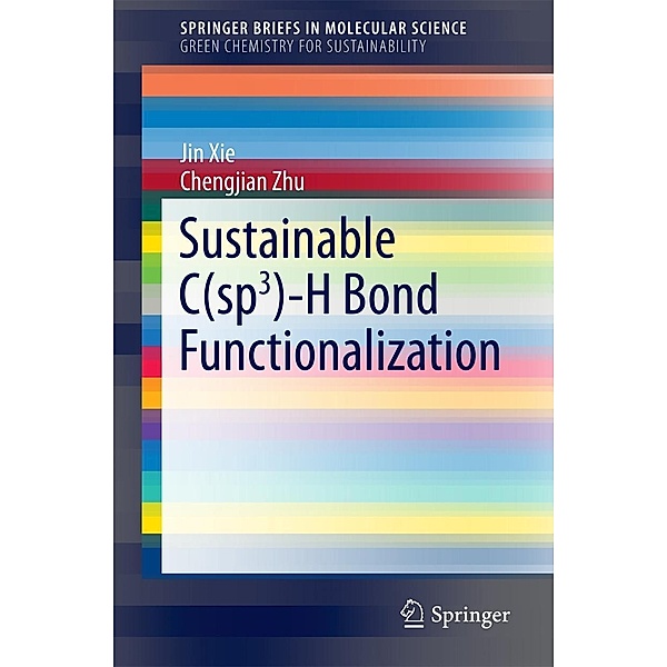 Sustainable C(sp3)-H Bond Functionalization / SpringerBriefs in Molecular Science, Jin Xie, Chengjian Zhu