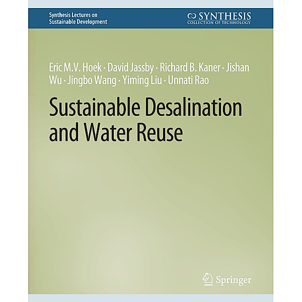 Sustainable Desalination and Water Reuse, Eric M.V. Hoek, David Jassby, Richard B. Kaner, Jishan Wu, Jingbo Wang, Yiming Liu, Unnati Rao