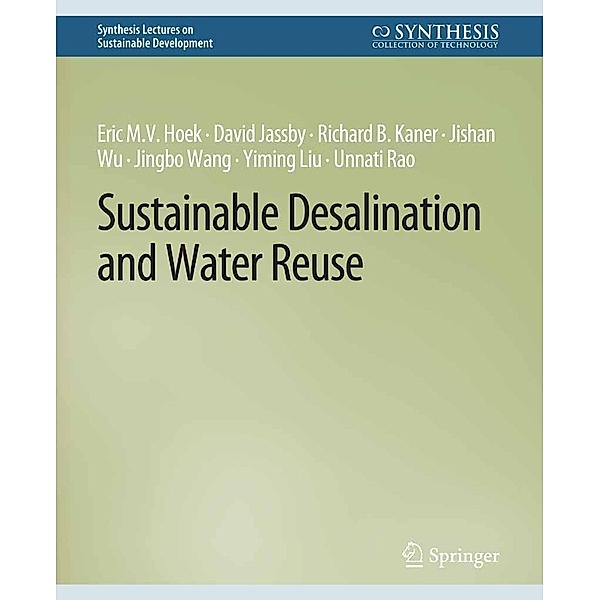Sustainable Desalination and Water Reuse / Synthesis Lectures on Sustainable Development, Eric M. V. Hoek, David Jassby, Richard B. Kaner, Jishan Wu, Jingbo Wang, Yiming Liu, Unnati Rao