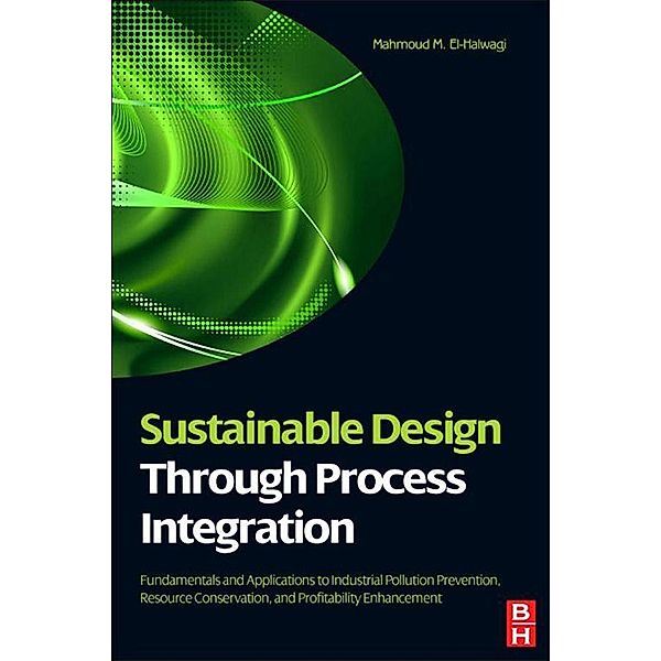 Sustainable Design Through Process Integration, Mahmoud M. El-Halwagi