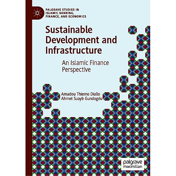 Sustainable Development and Infrastructure / Palgrave Studies in Islamic Banking, Finance, and Economics, Amadou Thierno Diallo, Ahmet Suayb Gundogdu