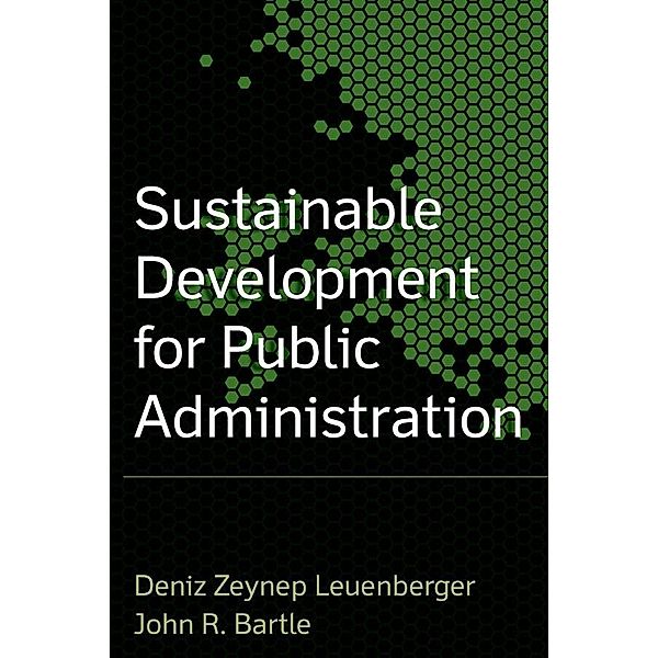 Sustainable Development for Public Administration, John R. Bartle, Deniz Zeynup Leuenberger