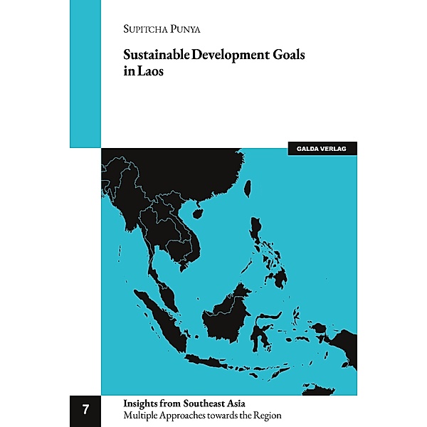 Sustainable Development Goals in Laos / Insights from Southeast Asia. Multiple Approaches towards the Region, Volume 7, Supitcha Punya