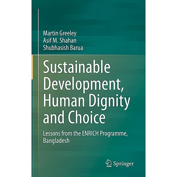Sustainable Development, Human Dignity and Choice, Martin Greeley, Asif M. Shahan, Shubhasish Barua